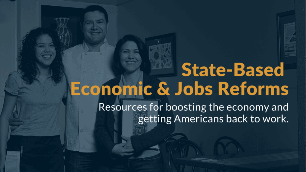 State-Based Economic and Jobs Reforms State-Based Economic and Jobs Reforms: Resources for boosting the economy and getting Americans back to work.